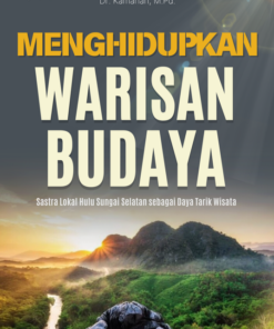 MENGHIDUPKAN WARISAN BUDAYA: Sastra Lokal Hulu Sungai Selatan sebagai Daya Tarik Wisata