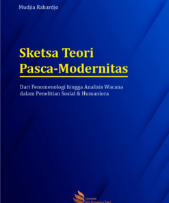 Sketsa Teori Pasca-Modernitas: Dari Fenomenologi hingga Analisis Wacana dalam Penelitian Sosial & Humaniora